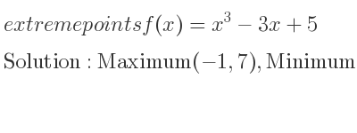 The extreme points of f(x)=x^3-3x+5 are Maximum(-1,7),Minimum(1,3)